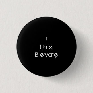 Ik haat iedereen. ronde button 3,2 cm
