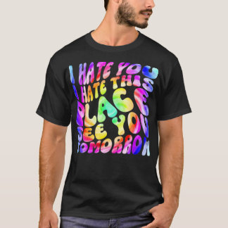Ik haat je dat ik deze plek haat om je morgen te z t-shirt
