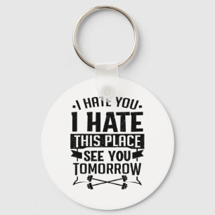 Ik haat je ik haat deze plek tot morgen werk sleutelhanger