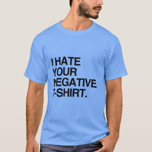 IK HAAT JE NEGATIEVE T-SHIRT