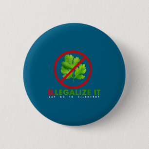 Ik haat koriander - maak het illegaal zeg nee tege ronde button 5,7 cm