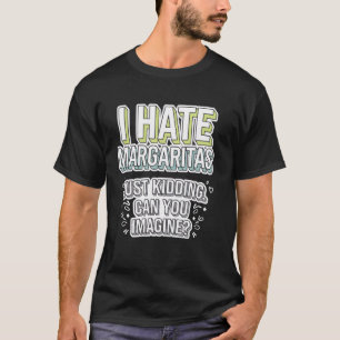 Ik Haat Margaritas Geintje Tee T-shirt