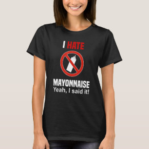 Ik haat mayonaise Shirt Funny Anti Mayonaise