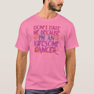 Ik haat me niet omdat ik een Geweldige danser ben T-shirt