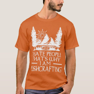 Ik haat mensen Thatx27s waarom ik Bushcrafting 6 b T-shirt