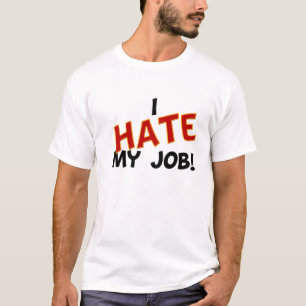 Ik haat mijn baan t-shirt