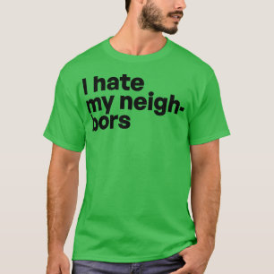 Ik haat mijn buren t-shirt