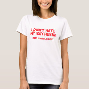 Ik haat mijn vriend niet (dit is een oud Shirt) T-shirt
