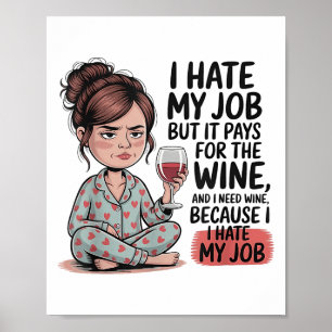 Ik haat mijn werk, maar het betaalt voor de wijn e poster