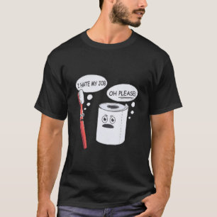 Ik haat mijn werk Oh alsjeblieft tandenborstel toi T-shirt