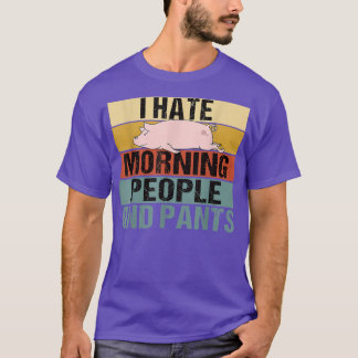 Ik haat Morning Mensen en Pants Funny Pig Retro T-shirt
