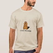 Ik haat Mornings Groundhog T-Shirt (Voorkant)