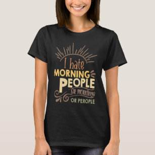 Ik haat ochtendmensen en ochtenden en mensen koffi t-shirt