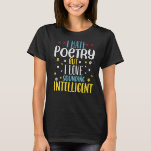Ik haat poëzie, maar ik klink graag intelligente d t-shirt