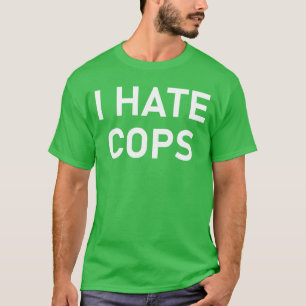 Ik haat politieagenten Grappige grappen Sarcastisc T-shirt