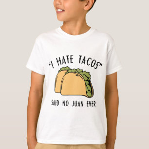 Ik haat Tacos en zei: Juan Ever T-shirt