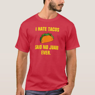Ik haat taco's en zei nooit Juan. T-shirt