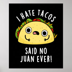 Ik haat Tacos zei geen Juan ooit Taco Pun Donkere Poster