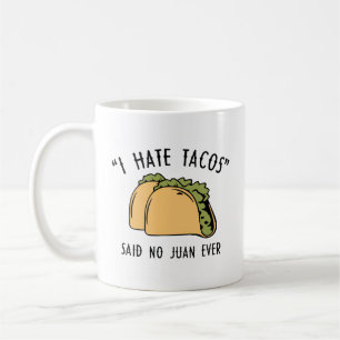 Ik haat Tacos - zei: Juan Ever Coffee Mok