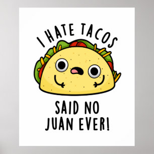 Ik haat Tacos zei nooit een Juan Funny Taco Pun Poster