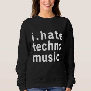 Ik haat techno muziek - grappige cool anti electro trui