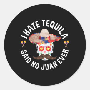 Ik Haat Tequila Zei Geen Juan Ooit Cinco De Mayo S Ronde Sticker