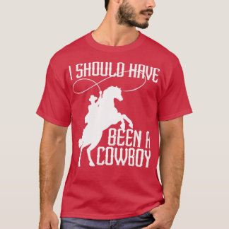 Ik had een Cowboy Funny Western Texas moeten zijn4 T-shirt