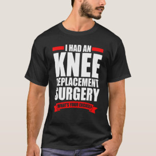 Ik had een knie die een chirurgische ingreep had. t-shirt