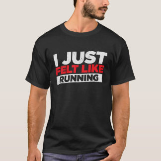 Ik had gewoon zin om te rennen t-shirt