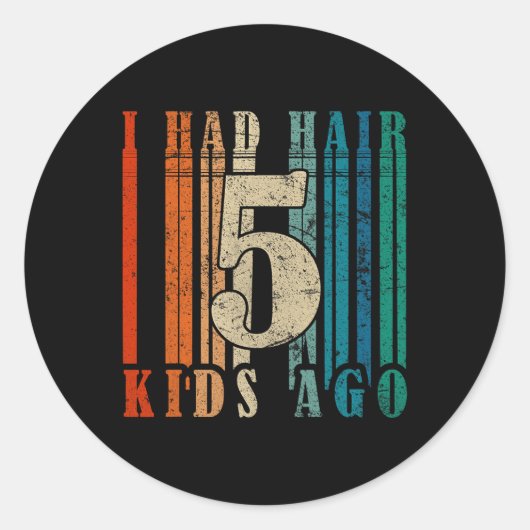 Ik had haar 5 Kinderen geleden - Funny LD Dad Ronde Sticker (Voorkant)