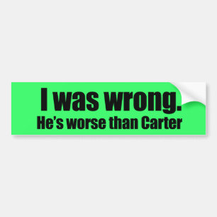 Ik had het mis. Hij is erger dan Carter Bumpersticker