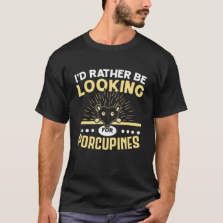 Ik Had Liever Stekelvarkens Gezocht Knaagdier Prik T-shirt
