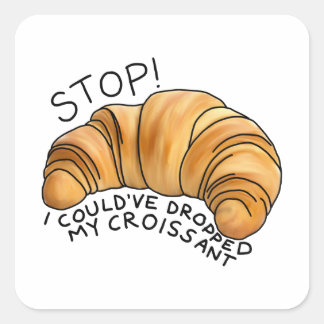 Ik had mijn croissant kunnen laten vallen. vierkante sticker