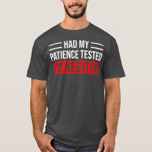 Ik had mijn patiënt laten testen op negatieve grap t-shirt