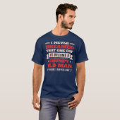Ik had nooit gedacht dat ik een griezelig oud Man  T-shirt (Voorkant volledig)