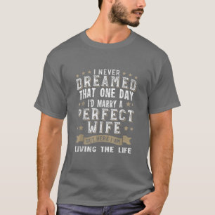 Ik had nooit gedacht dat ik een perfecte vrouw zou t-shirt