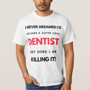 Ik had nooit gedacht dat ik een super-Cool Dentist T-shirt