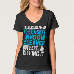 Ik had nooit gedroomd dat ik een Windows Cleaner z T-shirt