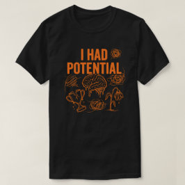 Ik Had Potentie Grappige Uitgebrandheid Quote Donk T-shirt