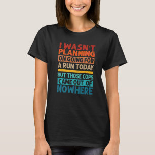 Ik had vandaag niet gepland om te gaan hardlopen S T-shirt