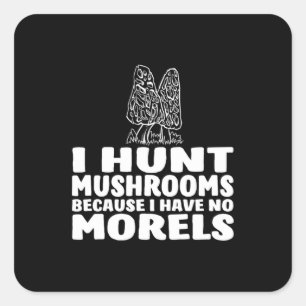 Ik hak paddenstoelen omdat ik geen morels heb vierkante sticker