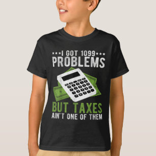 Ik heb 1099 problemen, maar belastingen schijnen o t-shirt