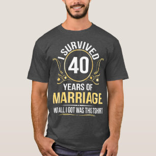 Ik heb 40 jaar huwelijk overleven. t-shirt
