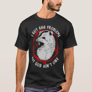 Ik heb 666 problemen, maar God Aint One T-shirt