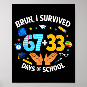 Ik heb 67 + 33 schooldag overleefd Grappig 6 7 Zes Poster