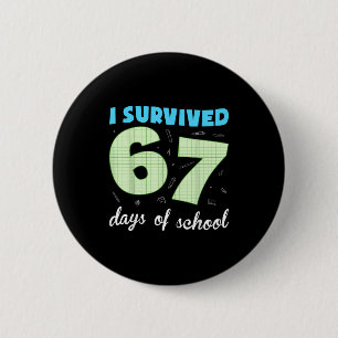 Ik heb 67 dagen school overleefd Funny Meme Studen Ronde Button 5,7 Cm
