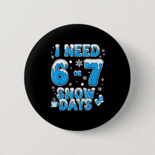 Ik heb 67 sneeuwdagen nodig Grappige Suprter-entho Ronde Button 5,7 Cm
