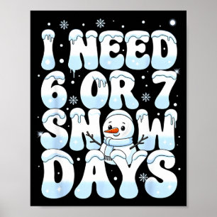 Ik heb 6 7 sneeuwdagen nodig Funny Sneeuwman 67 Le Poster