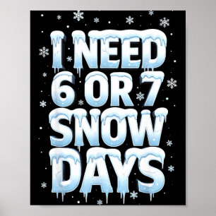 Ik heb 6 7 sneeuwdagen nodig Grappige 67 leraar wi Poster