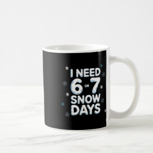 Ik heb 6 7 sneeuwdagen nodig Grappige besneeuwde d Koffiemok
